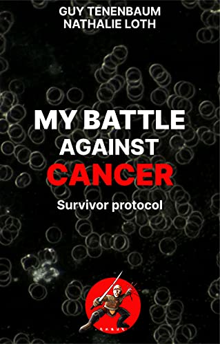 MY BATTLE AGAINST CANCER: Survivor protocol : foreword by Thomas Seyfried - Epub + Converted Pdf